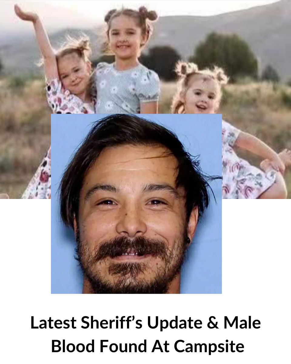 Male Blood Found at Campsite Where 3 Sisters Died — Likely Their Father’s, Per Authorities:See more