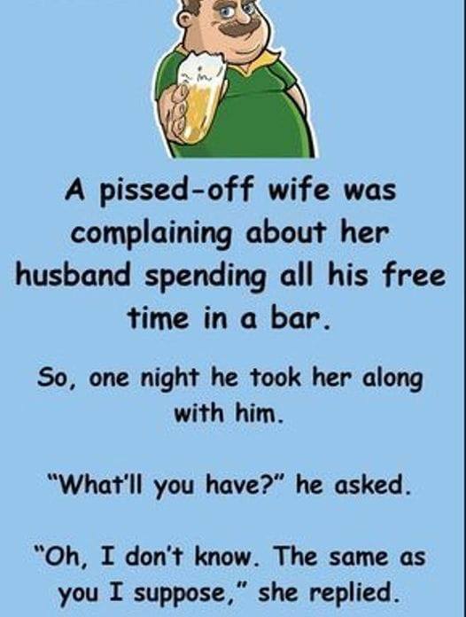 A pissed-off wife was complaining about her husband spending all.