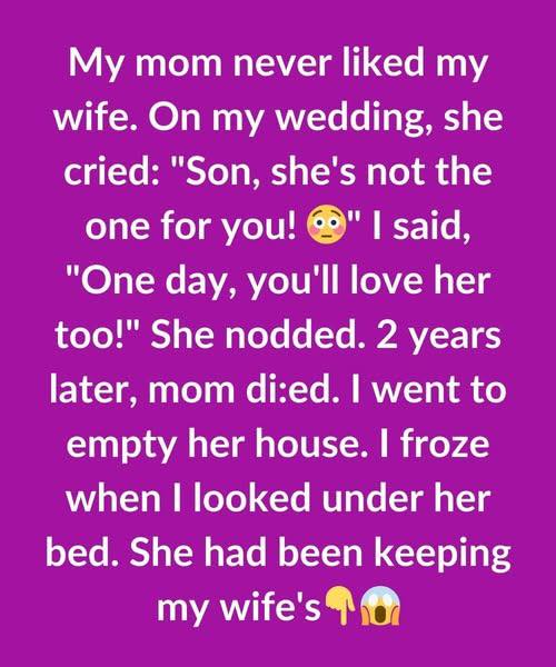 MY MOM NEVER APPROVED OF MY WIFE. WHAT I FOUND UNDER HER BED CHANGED EVERYTHING.