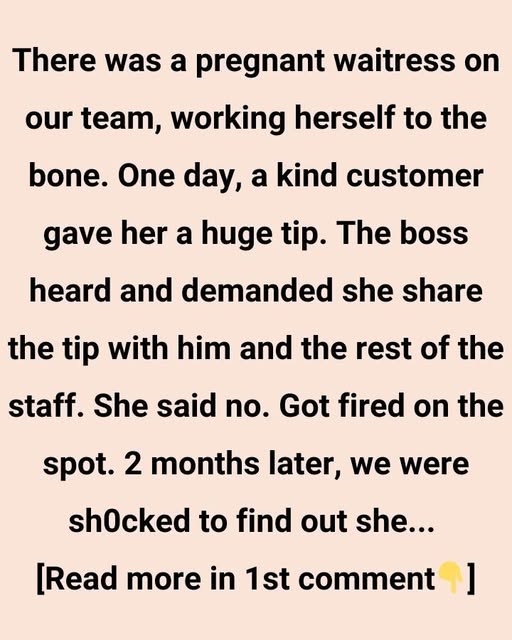 There was a pregnant waitress on our team, working herself to the bone