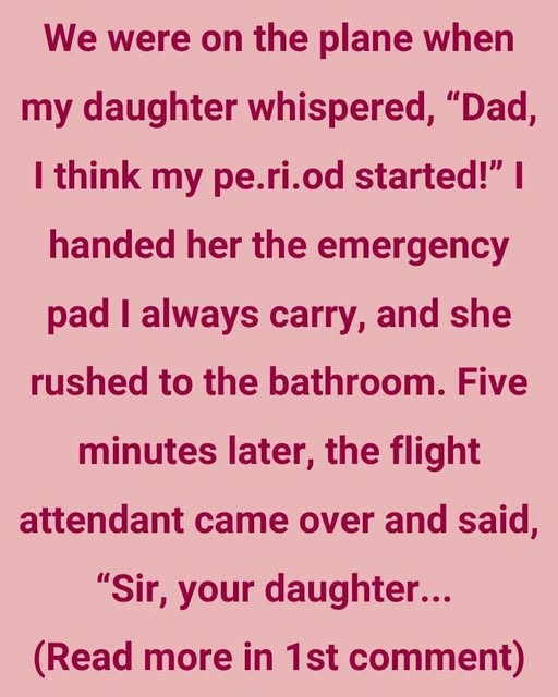 WE WERE ON THE PLANE WHEN MY DAUGHTER WHISPERED, “DAD, I THINK MY PE.RI.OD STARTED!”