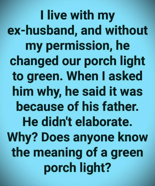 I Live With My Ex-Husband, And Without My Permission, He Changed Our Porch Light To Green