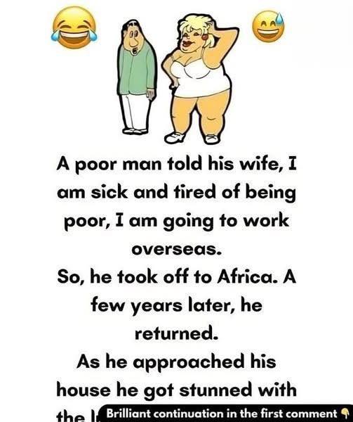 A poor man told his wife…