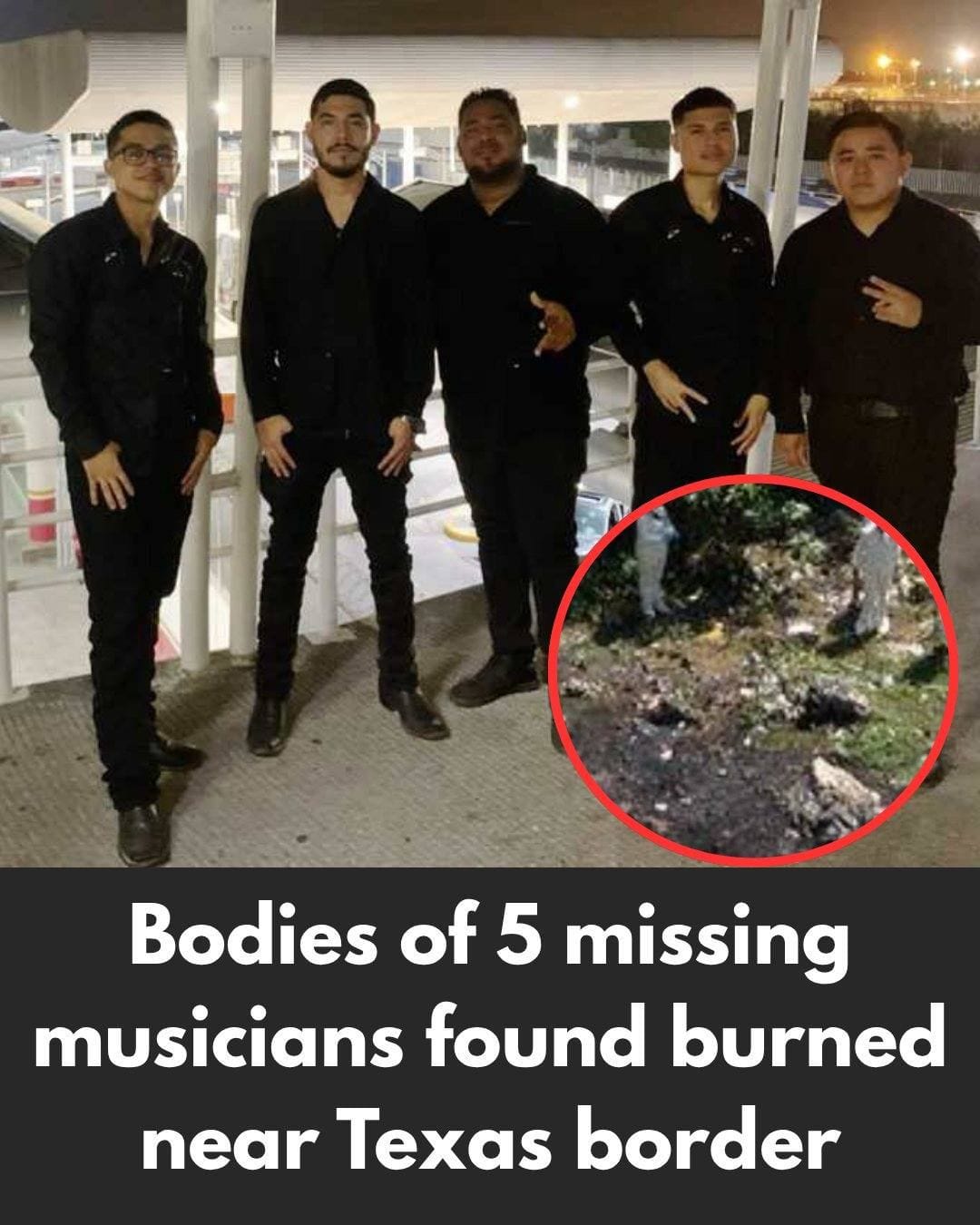 BODIES DISCOVERED | Bodies of 5 missing musicians found burned near Texas border. 👇👇