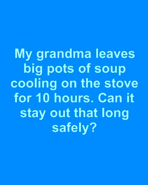 Grandma Left Soup Out All Day — But Is It Still Safe Today?